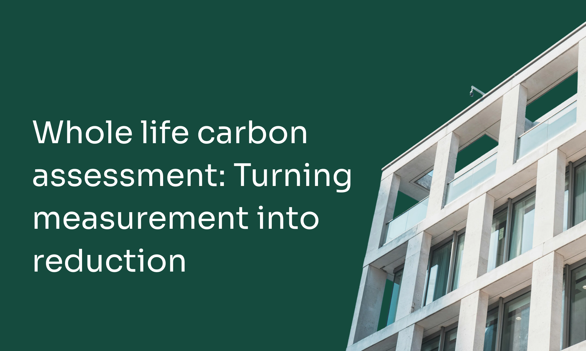 Whole life carbon assessment: Turning measurement into reduction