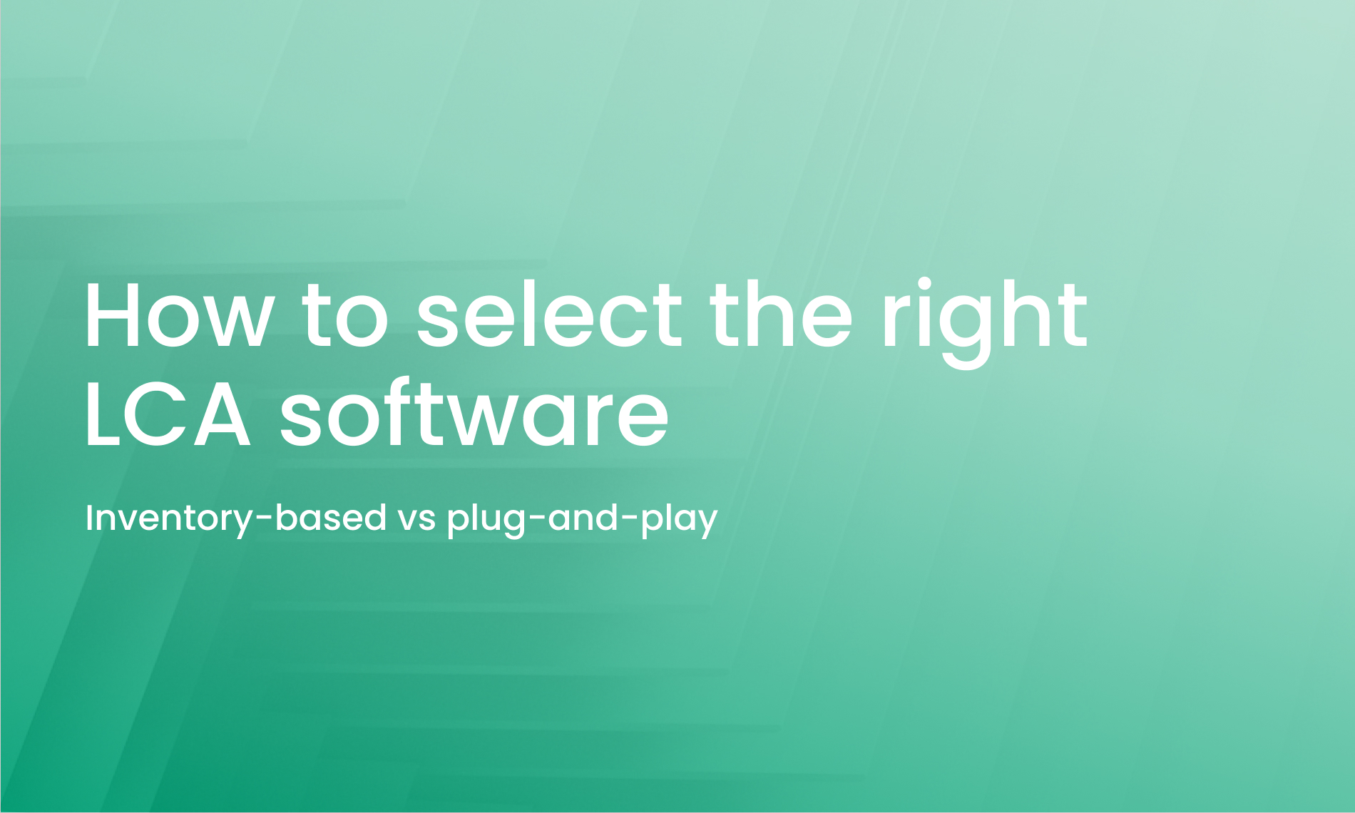 How to select the right LCA software: inventory-based vs plug-and-play tools