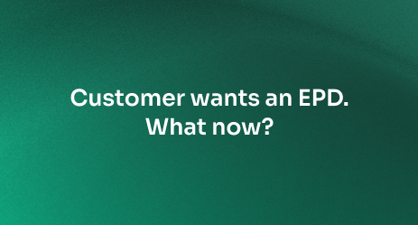 Your customer just asked for an EPD. What now?