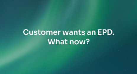 Your customer just asked for an EPD. What now?
