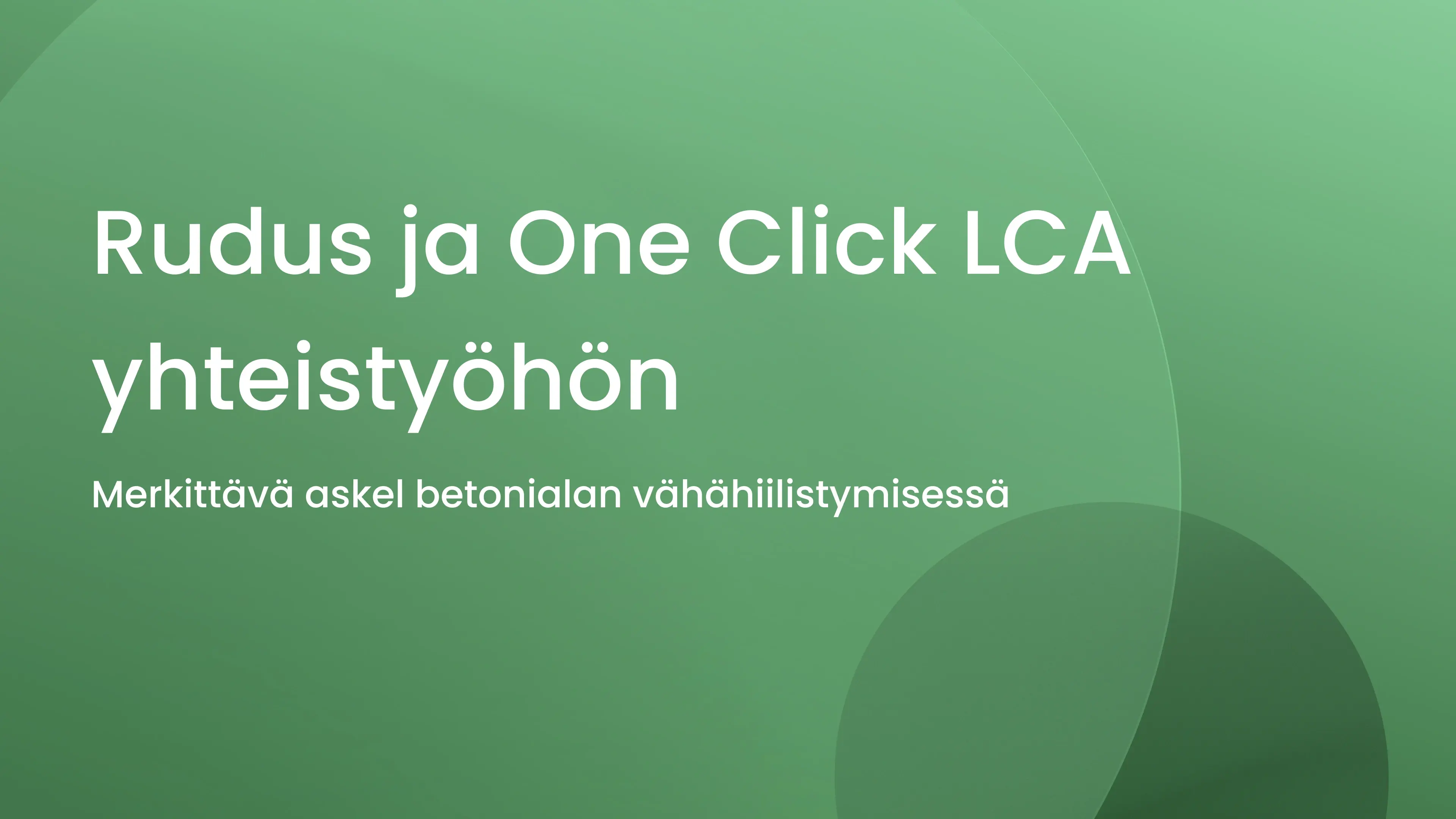 Rudus ja One Click LCA yhteistyöhön betonialan vähähiilistämiseksi