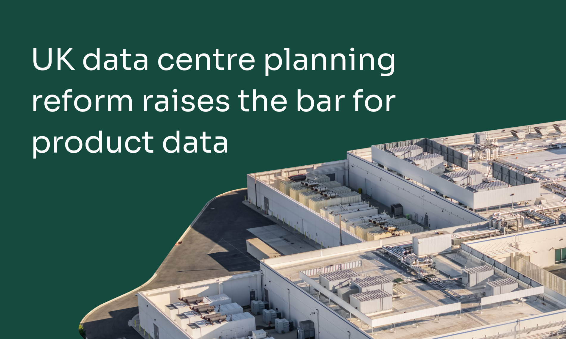UK data centre planning reform raises the bar for product data